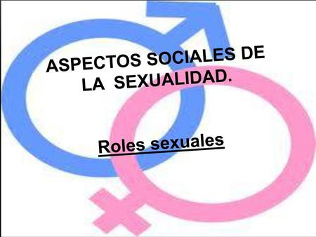 ASPECTOS SOCIALES DE LA SEXUALIDAD.