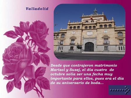 Valladolid Desde que contrajeron matrimonio Marisol y Susej, el día cuatro de octubre solía ser una fecha muy importante para ellos, pues era el día de.