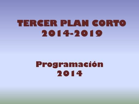 TERCER PLAN CORTO 2014-2019 Programación 2014.