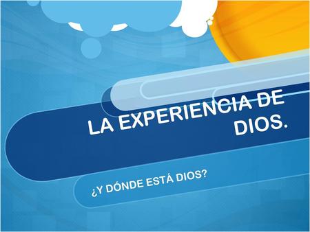 LA EXPERIENCIA DE DIOS. ¿Y DÓNDE ESTÁ DIOS?.
