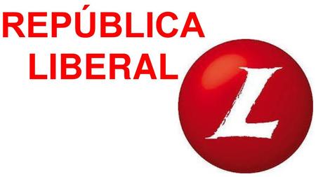 REPÚBLICA LIBERAL.