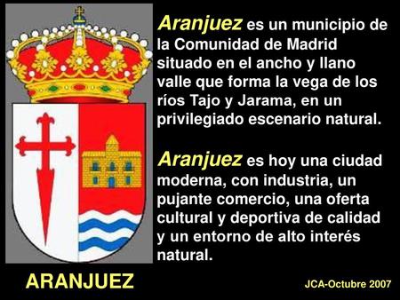 Aranjuez es un municipio de la Comunidad de Madrid situado en el ancho y llano valle que forma la vega de los ríos Tajo y Jarama, en un privilegiado escenario.