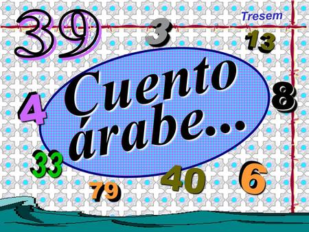 Tresem 39 3 13 Cuento árabe... 8 4 33 6 40 79.