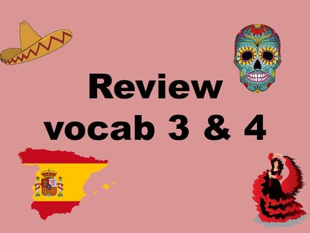Review vocab 3 & 4.
