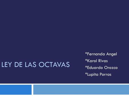 *Fernanda Angel *Karol Rivas *Eduardo Orozco *Lupita Porras