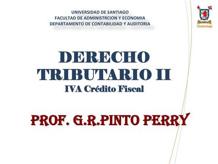 DERECHO TRIBUTARIO II Prof. G.R.Pinto Perry IVA Crédito Fiscal