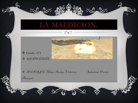 LA MALDICION. Grado : 6°1 SANTEDANA