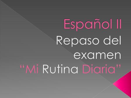 Repaso del examen “Mi Rutina Diaria”