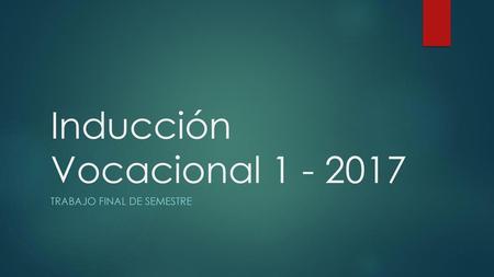 Inducción Vocacional 1 - 2017 Trabajo final de semestre.