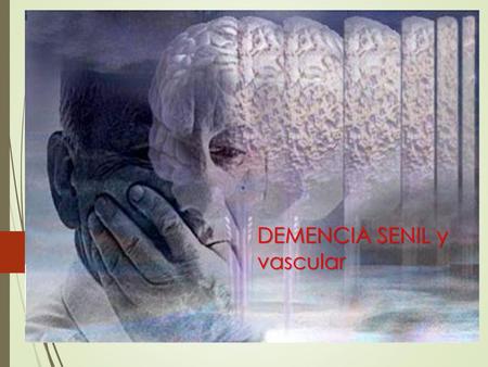 DEMENCIA SENIL y vascular