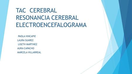 TAC CEREBRAL RESONANCIA CEREBRAL ELECTROENCEFALOGRAMA