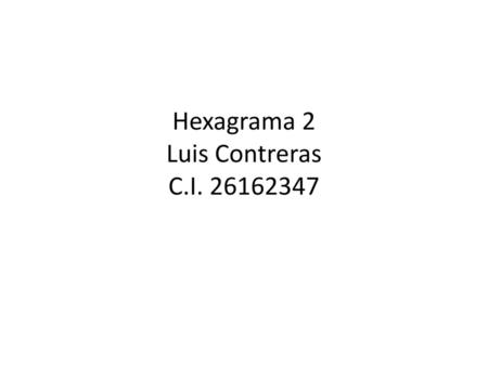 Hexagrama 2 Luis Contreras C.I