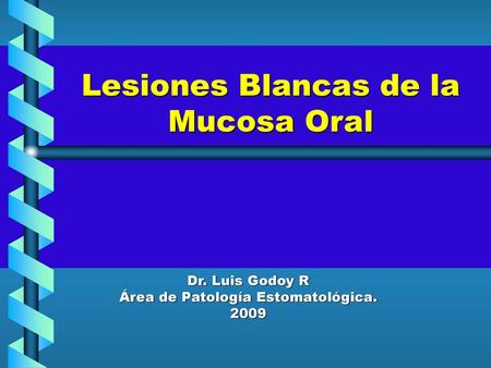 Lesiones Blancas de la Mucosa Oral