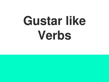 Gustar like Verbs.