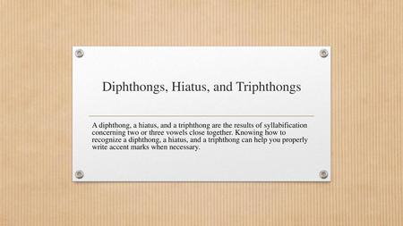 Diphthongs, Hiatus, and Triphthongs