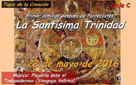 La Santísima Trinidad 22 de mayo de 2016 Tapiz de la Creación