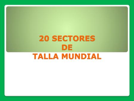 20 SECTORES DE TALLA MUNDIAL