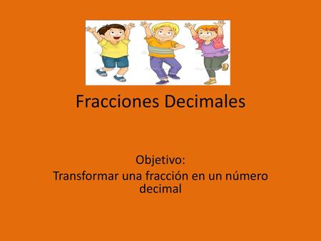 Objetivo: Transformar una fracción en un número decimal