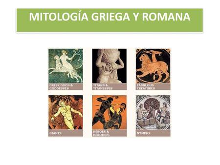 MITOLOGÍA GRIEGA Y ROMANA