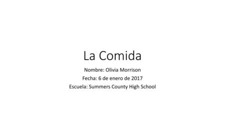 La Comida Nombre: Olivia Morrison Fecha: 6 de enero de 2017