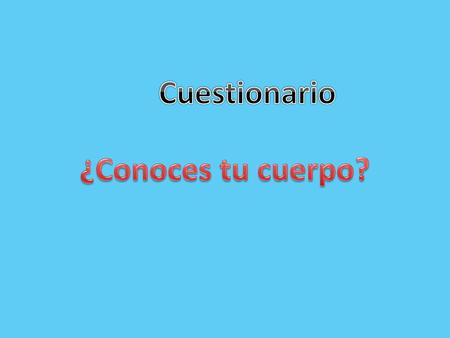 Cuestionario ¿Conoces tu cuerpo?.
