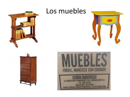 Los muebles.