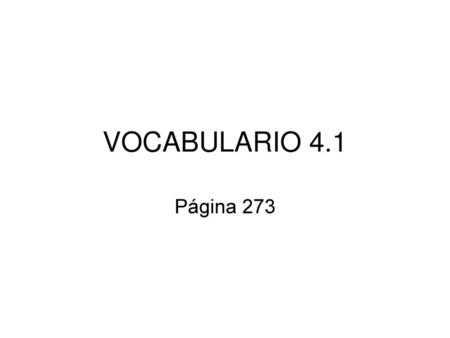 VOCABULARIO 4.1 Página 273.