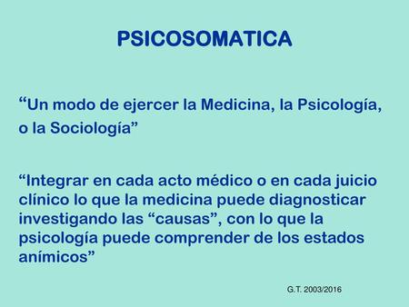 PSICOSOMATICA “Un modo de ejercer la Medicina, la Psicología,