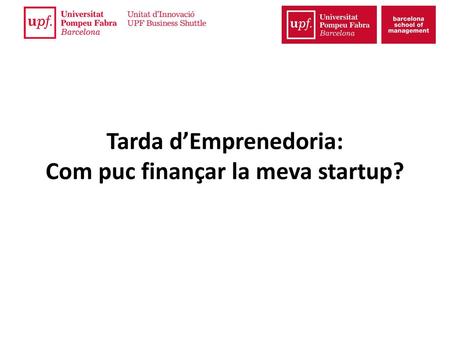 Tarda d’Emprenedoria: Com puc finançar la meva startup?