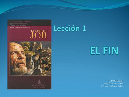 «EL LIBRO DE JOB» IASD – DSA – UE – MEN © Pr. Antonio López Gudiño