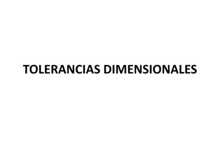 TOLERANCIAS DIMENSIONALES