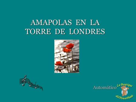 AMAPOLAS EN LA TORRE DE LONDRES Automático.