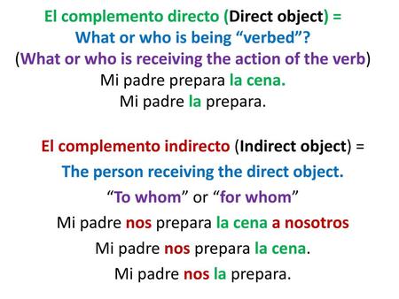 El complemento directo (Direct object) = What or who is being “verbed”