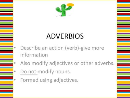 ADVERBIOS Describe an action (verb)-give more information
