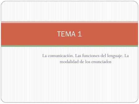 TEMA 1 La comunicación. Las funciones del lenguaje. La modalidad de los enunciados.