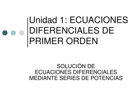 Unidad 1: ECUACIONES DIFERENCIALES DE PRIMER ORDEN