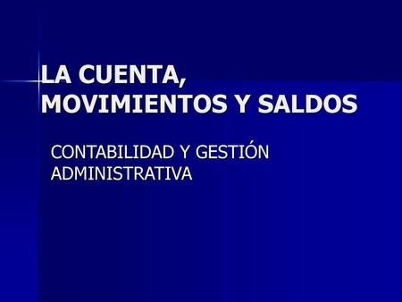 LA CUENTA, MOVIMIENTOS Y SALDOS