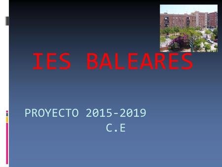 IES BALEARES PROYECTO 2015-2019 C.E.