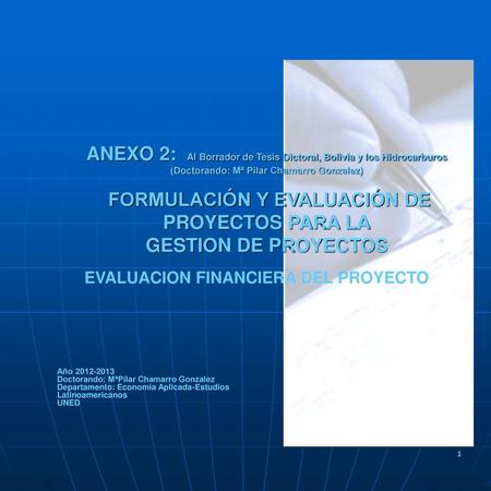 ANEXO 2: Al Borrador de Tesis Dictoral, Bolivia y los Hidrocarburos (Doctorando: Mª Pilar Chamarro Gonzalez) FORMULACIÓN Y EVALUACIÓN DE PROYECTOS PARA.