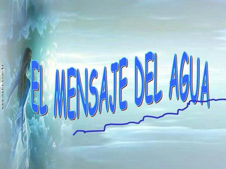 EL MENSAJE DEL AGUA.