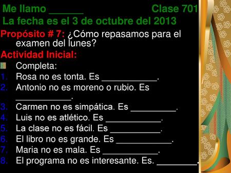 Me llamo ______ Clase 701 La fecha es el 3 de octubre del 2013