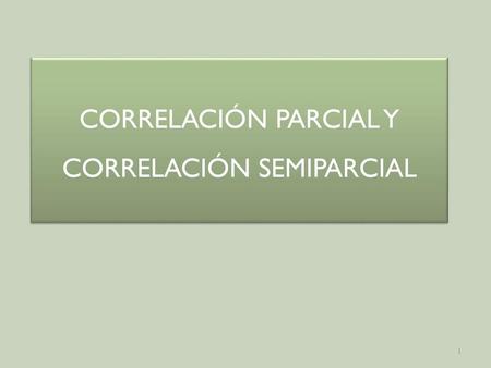 CORRELACIÓN PARCIAL Y CORRELACIÓN SEMIPARCIAL