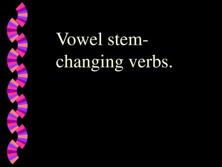 Vowel stem-changing verbs.