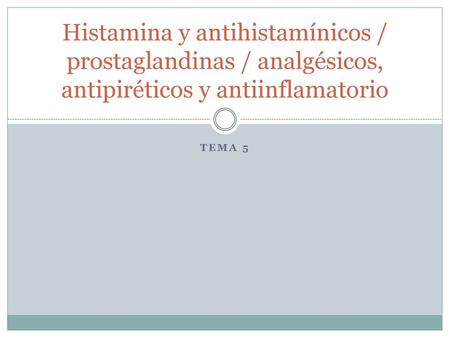 Histamina y antihistamínicos / prostaglandinas / analgésicos, antipiréticos y antiinflamatorio Tema 5.