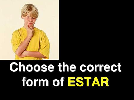 Choose the correct form of ESTAR