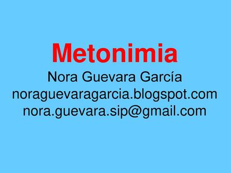 Metonimia Nora Guevara García noraguevaragarcia. blogspot. com nora