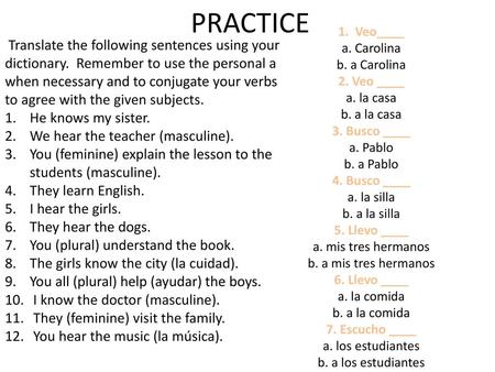 PRACTICE 1.  Veo____ a. Carolina b. a Carolina 2. Veo ____ a. la casa