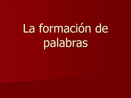 La formación de palabras