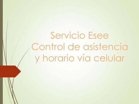 Servicio Esee Control de asistencia y horario vía celular