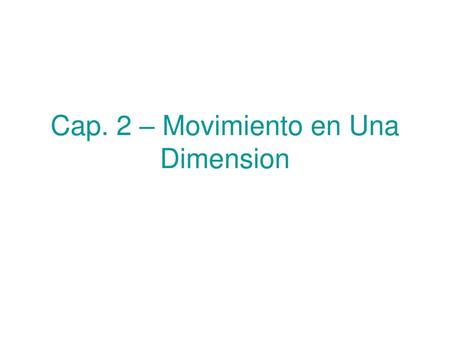 Cap. 2 – Movimiento en Una Dimension